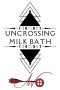 Uncrossing Milk Bath Label